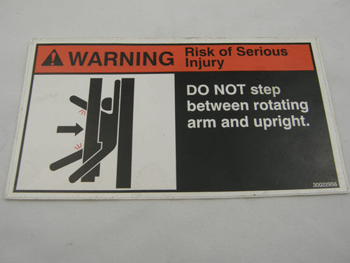 30022956 

LABEL WARNING 'DO NOT STEP BETWEEN ROTATING ARM AND UPRIGHT HORIZONTAL' 